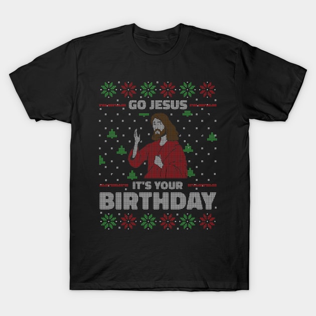 Go Jesus, It's Your Birthday // Funny Ugly Christmas Sweater Style T-Shirt by SLAG_Creative